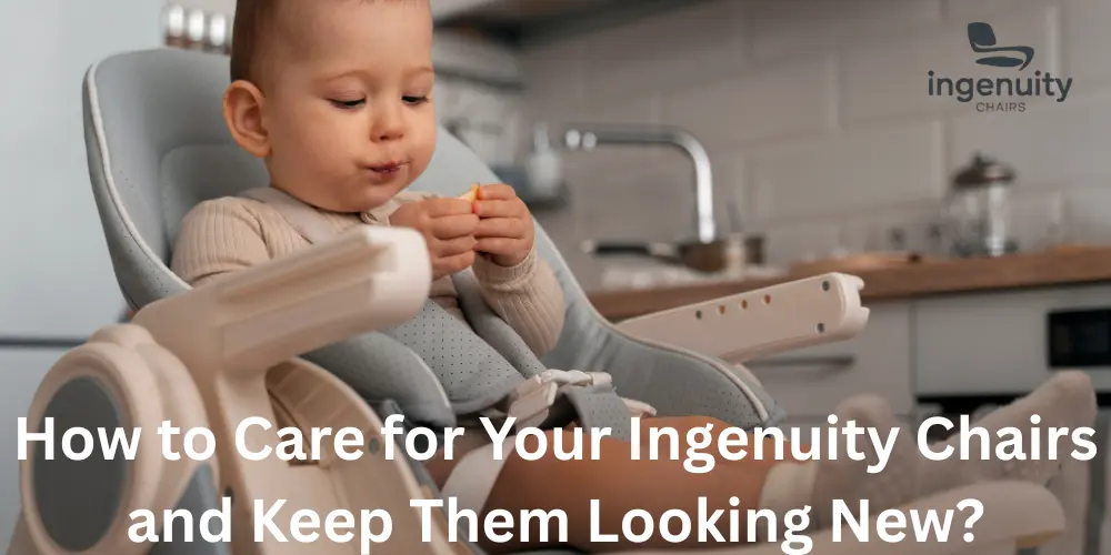 How to Care for Your Ingenuity Chairs and Keep Them Looking New
