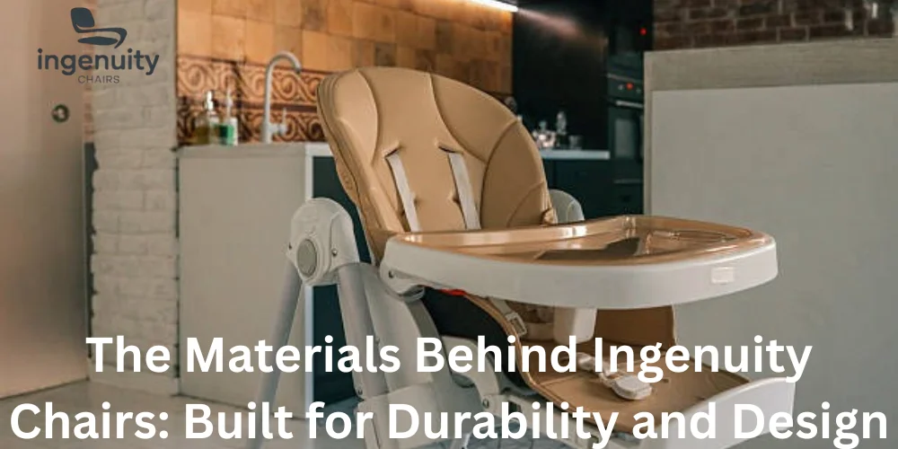 The Materials Behind Ingenuity Chairs Built for Durability and Design