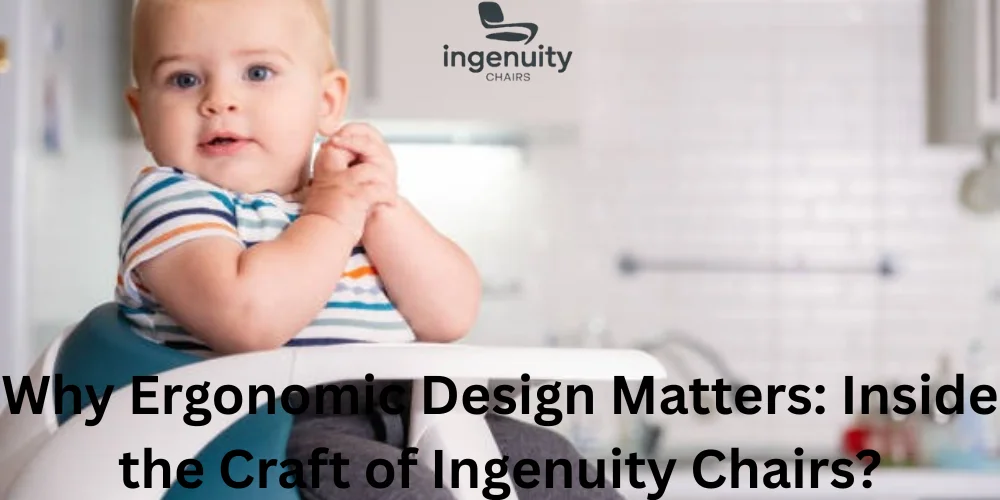 Why Ergonomic Design Matters Inside the Craft of Ingenuity Chairs